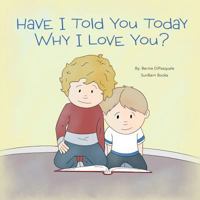 Have I Told You Today Why I Love You? 0960088148 Book Cover