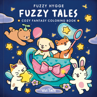 Fuzzy Hygge: Fuzzy Tales Coloring Book: Cozy Fantasy Coloring Book for Adults and Teens Featuring Adorable Fairycore Animals B0H1G86CWW Book Cover