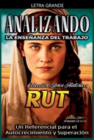 Analizando la Enseñanza del Trabajo en Rut: Un Referencial para el Autocrecimiento y Superación (La Enseñanza del Trabajo en la Biblia) B0BX28T9W9 Book Cover