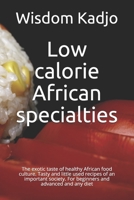 Low calorie African specialties: The exotic taste of a healthy food culture. Tasty and little used recipes of an important society. For beginners and advanced and any diet B0915Q8Y19 Book Cover