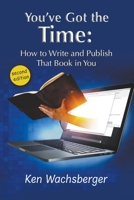 You've Got the Time: How to Write and Publish That Book in You 0945531214 Book Cover