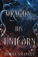 Dragon His Unicorn (Chronicles of Atraxia) B0DBY4Q6SM Book Cover