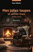 Mes jolies taupes: et autres trucs (1990-2025) (French Edition) B0GLXBCSXY Book Cover