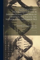 Genetics Today: Proceedings of the XI International Congress of Genetics, The Hague, The Netherlands, September 1963: 1 102149285X Book Cover