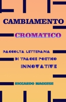 CAMBIAMENTO CROMATICO: RACCOLTA LETTERARIA DI TRACCE POETICO INNOVATIVE (Italian Edition) B0FNS6DJ5V Book Cover