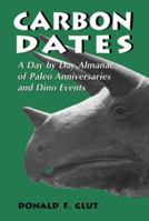 Carbon Dates: A Day by Day Almanac of Paleo Anniversaries and Dino Events 0786405929 Book Cover