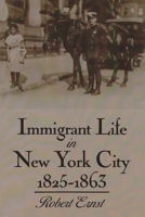 Immigrant Life in New York City, 1825-1863 0815602901 Book Cover