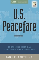 U.S. Peacefare: Organizing American Peace-Building Operations 031338262X Book Cover