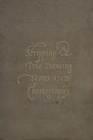 Stripping & Pole Dancing Notes And Choreography: An Exotic Dancer's Journal 1096967235 Book Cover