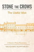 Stone the Crows: The Useful Idiot (A Man in Flight) B0GVRQ3Z1Y Book Cover