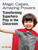 Magic Capes, Amazing Powers: Transforming Superhero Play in the Classroom 1929610475 Book Cover