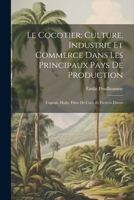 Le Cocotier; Culture, Industrie Et Commerce Dans Les Principaux Pays De Production: Coprah, Huile, Fibre De Coco Et Dérivés Divers 1022710397 Book Cover