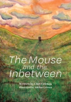 The Mouse and the Inbetween 1645385620 Book Cover