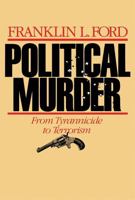 Political Murder: From Tyrannicide to Terrorism 0674686365 Book Cover