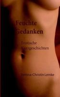 Feuchte Gedanken: Erotische Kurzgeschichten 3837095894 Book Cover