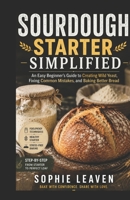 Sourdough Starter Simplified: An Easy Beginner's Guide to Creating Wild Yeast, Fixing Common Mistakes, and Baking Better Bread B0HCJ7V3MX Book Cover