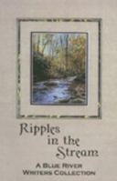 Ripples in the Stream: A Blue River Writers Collection 097052871X Book Cover