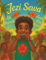 Jezi Sewa: Ak Amonik Li / And His Harmonica - Bilingual Illustration Book: A children's book in Creole and English - Yon liv pou timoun an Kreyòl ak an Anglè (Creole and English Bilingual Books) B0FHDR6RD5 Book Cover