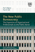 The New Public Bureaucracy: The Expansion of Organisational Professionals in the Public Sector (Policy, Administrative and Institutional Change series) 1802203052 Book Cover