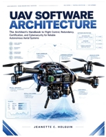 UAV Software Architecture: The Architect's Handbook to Flight Control, Redundancy, Certification, and Cybersecurity for Reliable Autonomous Aerial Systems (The Autonomous Systems Engineering) B0HKMVL4MT Book Cover