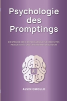 Psychologie des Promptings: Die Sprache der KI verstehen – für mehr Kreativität, Produktivität und Wachstum im Business B0GSZ5P4T1 Book Cover