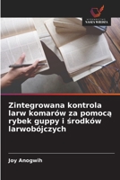 Zintegrowana kontrola larw komarów za pomoca rybek guppy i srodków larwobójczych 6209126693 Book Cover