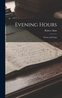 Evening Hours: Poems and Songs 1018982671 Book Cover