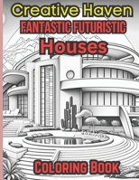 Creative Haven Fantastic Futuristic houses coloring Book: Creative Haven coloring Book B0C5BDL2KG Book Cover
