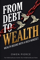 From Debt to Wealth: The Practical Playbook to Break the Paycheck-to-Paycheck Cycle, Eliminate Debt, and Build Lasting Wealth 0557992605 Book Cover