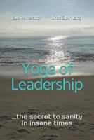 Yoga of Leadership: The secret to sanity in insane times 1793435480 Book Cover