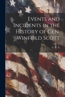 Events and Incidents in the History of Gen. Winfield Scott 1022135406 Book Cover