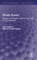 Wholly Human: Western and Eastern Visions of the Self and Its Perfection 1032954477 Book Cover
