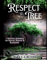 Respect the Tree: A Spiritual Guidebook for Rooting, Growing and Blossoming B0G26WZ5JR Book Cover