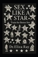 Sex Like a Star: Train for Better Sex B0FFBDDW21 Book Cover