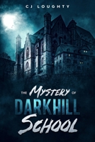 The Mystery of Darkhill School: a scary book for kids aged 9-15 B09767MMY8 Book Cover