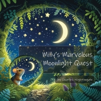 Milly's Marvelous Moonlight Quest (The Adventures of Milly the Field Mouse) B0CP1NGR5B Book Cover