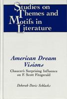 American Dream Visions: Chaucer's Surprising Influence on F. Scott Fitzgerald (Studies on Themes and Motifs in Literature) 0820422460 Book Cover