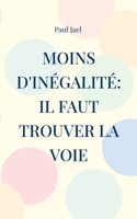 Moins d'inégalité: il faut trouver la voie: Que peut le politique contre l'inégalité? (French Edition) 232254194X Book Cover
