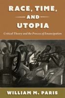 Race, Time, and Utopia: Critical Theory and the Process of Emancipation (Philosophy of Race) 0197698875 Book Cover