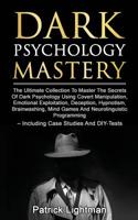 Dark Psychology Mastery: The Ultimate Collection To Master The Secrets Of Dark Psychology Using Covert Manipulation, Emotional Exploitation, ... - Including Case Studies And DIY-Tests 3907269314 Book Cover