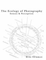 Ecology of Photography: Senses & Perception 0997171618 Book Cover