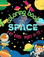 Space Coloring Book for Kids Ages 8-12: Astronauts, Planets, Space Ships and Outer Space for Kids B091JJT1GM Book Cover