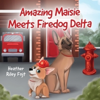 Amazing Maisie Meets Firedog Delta (Amazing Maisie's Great Big Adventures) 1662971605 Book Cover