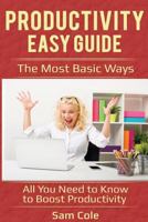 Productivity Easy Guide: The Most Basic Ways – All You Need to Know to Boost Productivity 1983526606 Book Cover