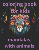a coloring book of mandalas with animals for kids: "Explore the harmony of nature through MandalaZoo: A therapeutic journey of color and connection with animal beauty." B0CWDT6VT9 Book Cover