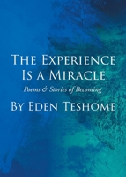 The Experience Is a Miracle: Poems & Stories of Becoming B0GZ8S8DMF Book Cover