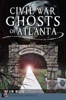 Civil War Ghosts of Atlanta (Haunted America) 1626191905 Book Cover