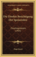 Die Direkte Besichtigung Der Speiserohre: Osophagoskopie (1905) 1168421659 Book Cover