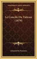 Le Concile Du Vatican (1879) 1167630602 Book Cover