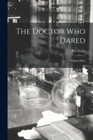 The Doctor Who Dared- William Osler 1014378370 Book Cover